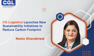 CG Logistics Launches New Sustainability Initiatives to Reduce Carbon Footprint - Neetu Khandelwal